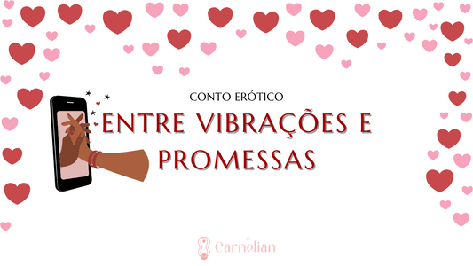 Conto erótico - Entre Vibrações e Promessas 💌