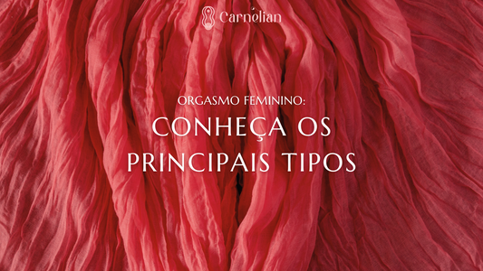Orgasmo Feminino: Conheça os Principais Tipos