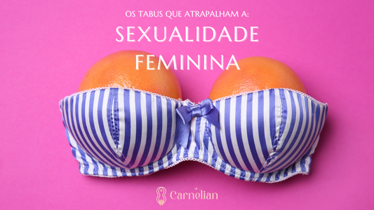 Os Tabus Que Atrapalham a Sexualidade Feminina