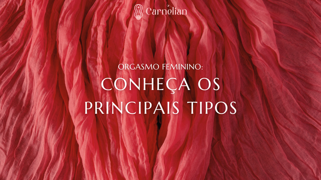 Orgasmo Feminino: Conheça os Principais Tipos